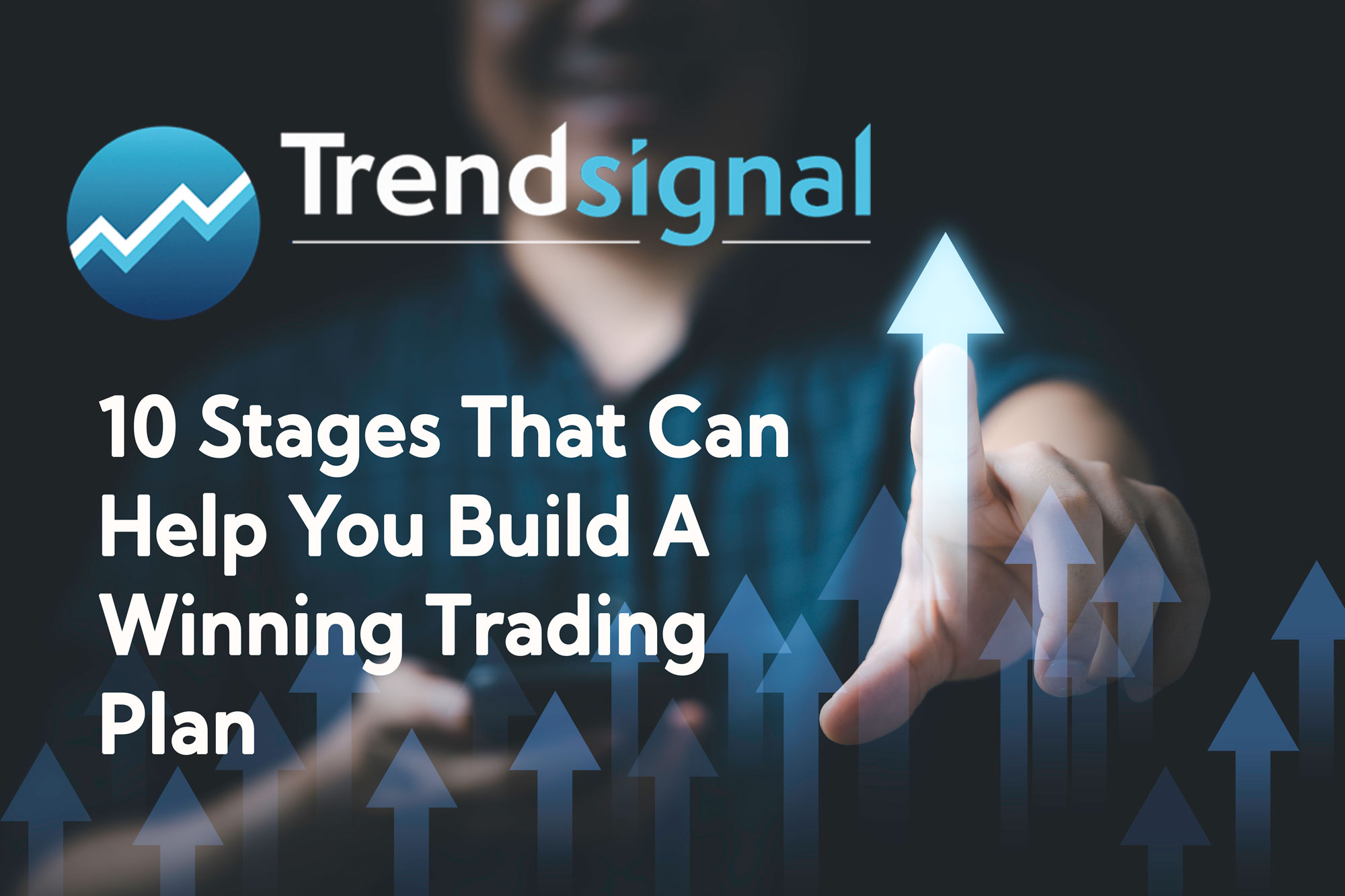 10 Stages That Can Help You Build a Winning Trading Plan