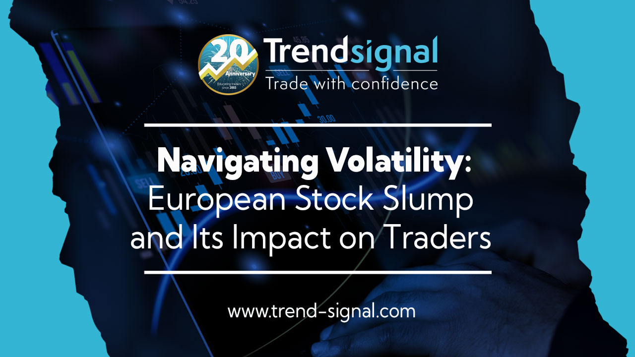 Navigating Volatility: European Stock Slump and Its Impact on Traders 