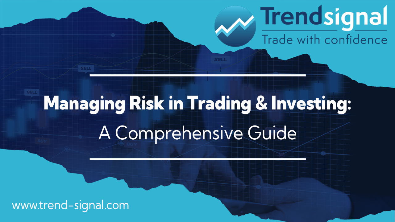 Managing Risk in Trading and Investing: A Comprehensive Guide