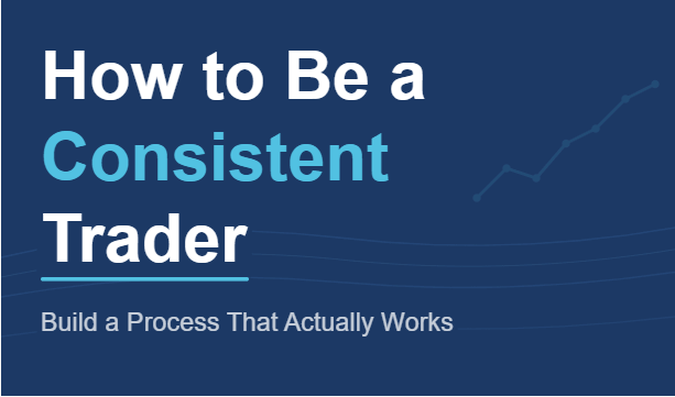 How to Be a Consistent Trader