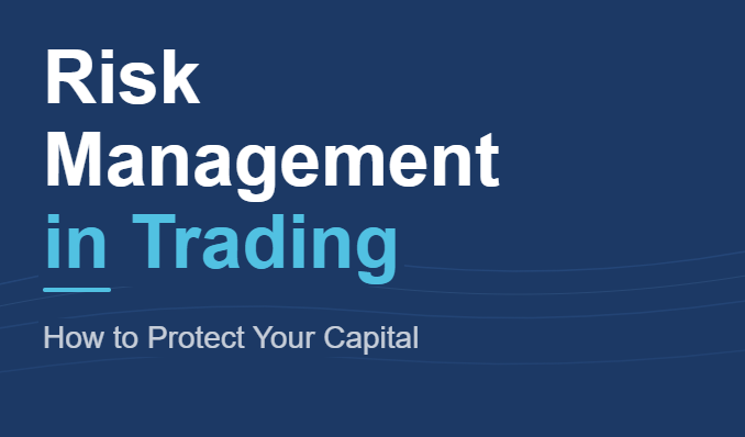 Risk Management in Trading: How to Protect Your Capital