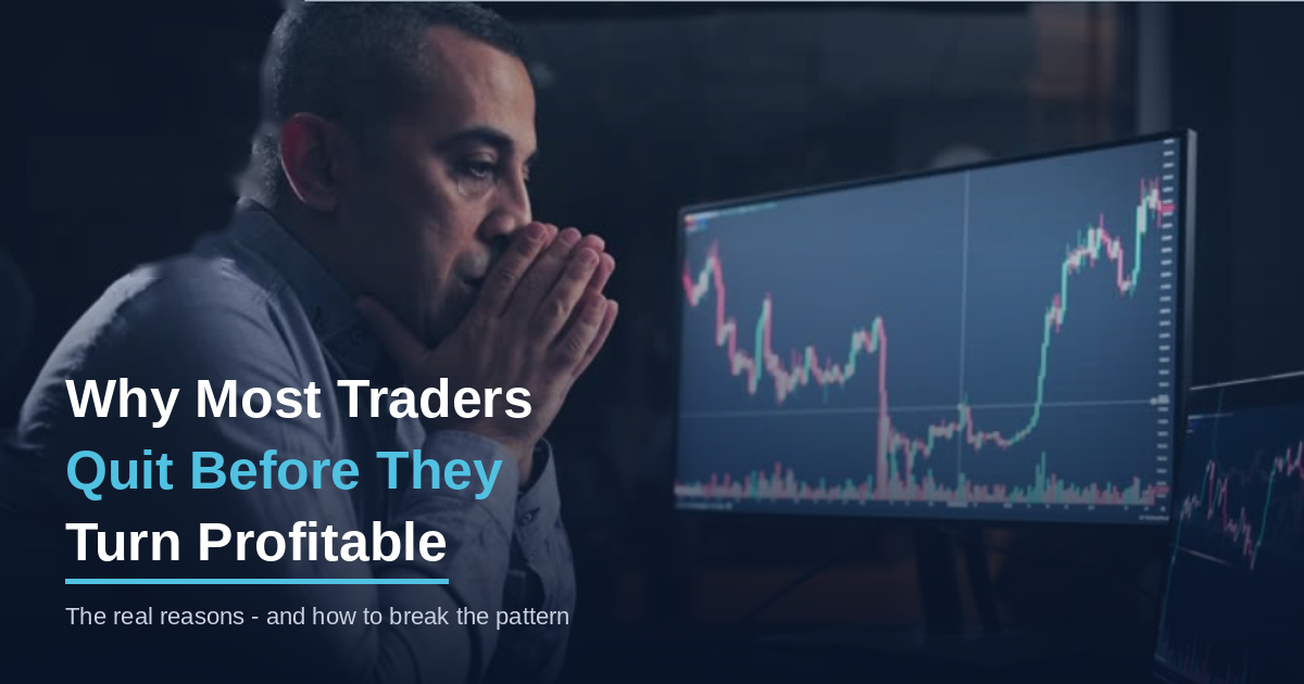 Why Most Traders Quit Before They Turn Profitable